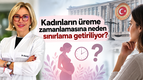 Kadınların üreme zamanlamasına neden sınırlama getiriliyor?
