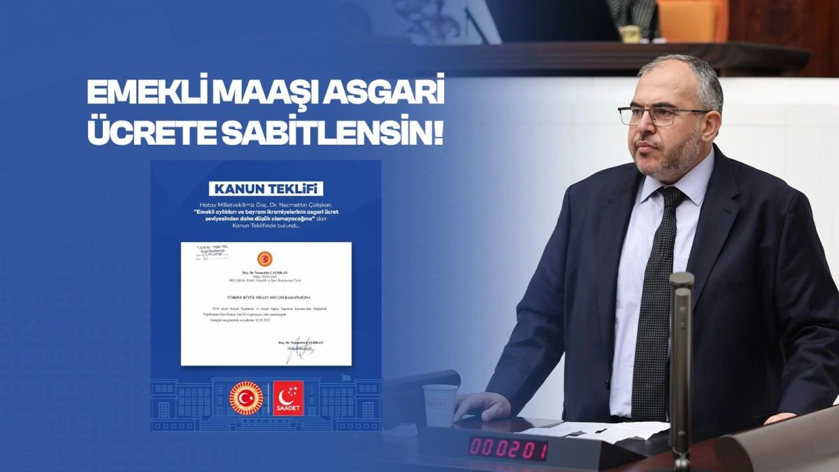 Çalışkan: “Emekli maaşı asgari ücretten az olamaz”